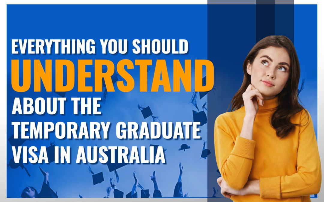 Everything You Should Understand About the Temporary Graduate Visa in Australia